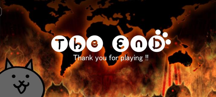 "The End
Thank you for playing!!"

It's just the end screen of battle cats… for chapter 1 at least…