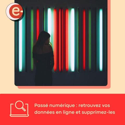 Passé numérique : retrouvez vos données en ligne et supprimez-les