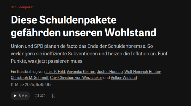 ZON Artikel

Diese Schuldenpakete gefährden unseren Wohlstand

Gastbeitrag von Lars P. Feld, Veronika Grimm, Justus Haucap, Wolf Heinrich Reuter, Christoph M. Schmidt, Carl Christian von Weizsäcker und Volker Wieland