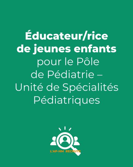 Texte blanc sur fond vert : 'Éducateur/rice de jeunes enfants pour le Pôle de Pédiatrie – Unité de Spécialités Pédiatriques'. Logo AP-HM Recrute en bas de l’image.