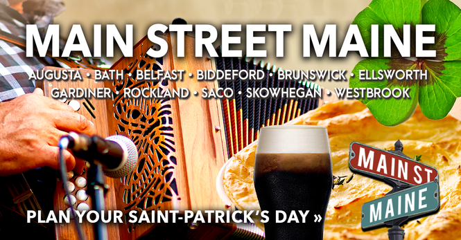 Celebrate Saint-Patrick's Day on Main Street Maine! 50 listings >