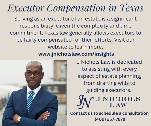 Jennifer Nichols is a Texas Board Certified Estate Planning and Probate attorney in Beaumont, Texas. Her firm, J Nichols Law can help with questions regarding executor compensation.
