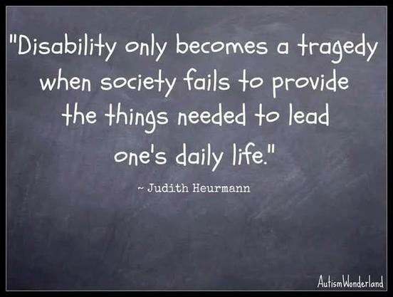 "disability only becomes a tragedy when society fails to provide the things needed to lead one's daily life."
~Judith Heurmann

AutismWonderland