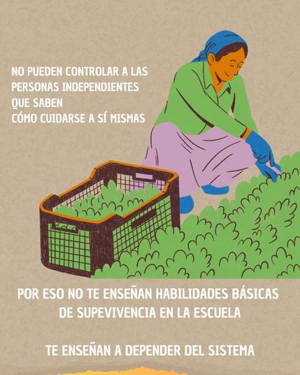 Descripción: En la imagen se ve una mujer realizando tareas de huerta, en sus manos tiene una tijera de podar, está cosechando su propio alimento. A la imagen le acompaña un texto que dice: No pueden controlar a las personas independientes que saben cómo cuidarse a si mismas. Por eso no te enseñan habilidades básicas de supervivencia en la escuela. Te enseñan a depender del sistema