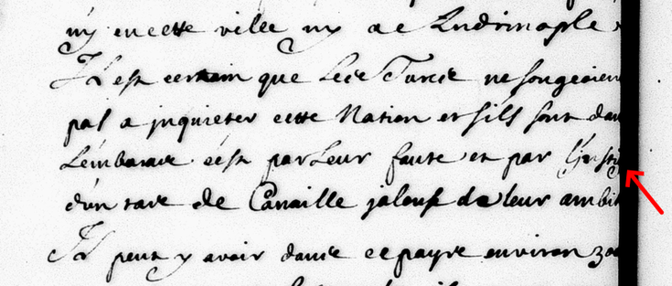 "Il est certain que Les Turcs ne songeoient pas a jnquieter cette Nation et s'ils sont dans L'embaras c'est par Leur faute et par l'j[…?] d'vn tas de Canaille jalous de leur abi[tion?]."