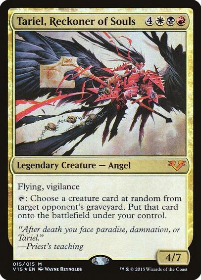 Card Name: Tariel, Reckoner of Souls
Set: From the Vault: Angels
Description: Flying, vigilance
{T}: Choose a creature card at random from target opponent's graveyard. Put that card onto the battlefield under your control.
Artist: Wayne Reynolds