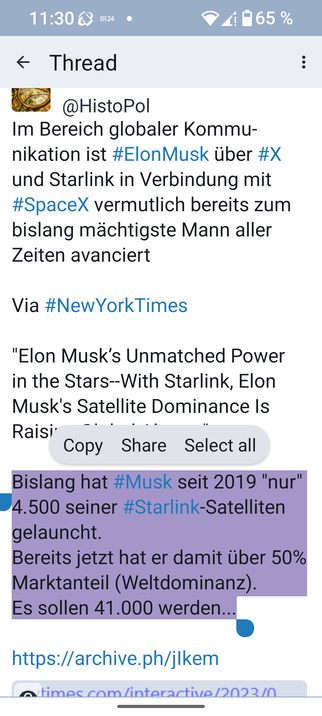 Translation of linked screenshot from German:

"In global communications, #ElonMusk has probably already become the most powerful man of all time via #X and Starlink in conjunction with #SpaceX

Via #NewYorkTimes 

"Elon Musk's unrivaled power in the stars - with Starlink, Elon Musk's satellite dominance sounds global alarm"

So far, #Musk has launched "only" 4,500 of his #Starlink satellites since 2019. 
He already has over 50% market share (global dominance).
The target is 41,000...

https://archive.ph/jIkem"