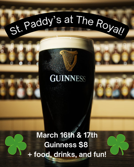 Celebrate St. Patrick's Day at The Royal with great specials March 16th and 17th!