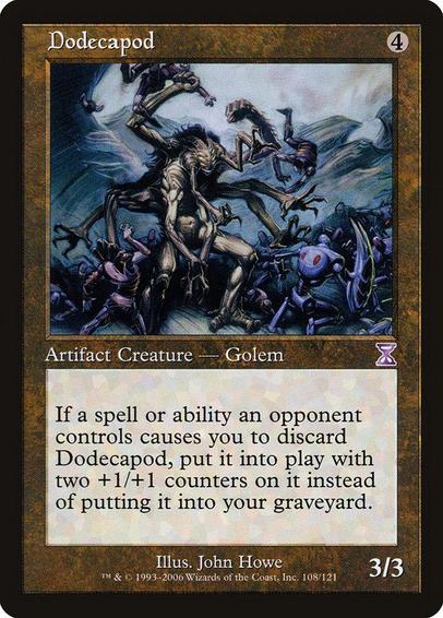 Card Name: Dodecapod
Set: Time Spiral Timeshifted
Description: If a spell or ability an opponent controls causes you to discard this card, put it onto the battlefield with two +1/+1 counters on it instead of putting it into your graveyard.
Artist: John Howe