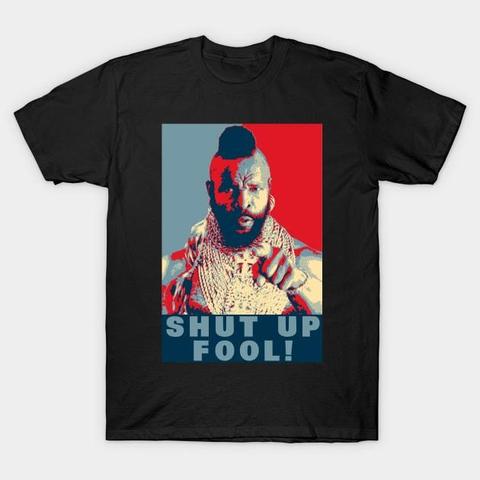 Shut Up Fool 
Up to 35% off! $16 tees and more. 


#Vintage #MrT #ATeam #TheATeam #80s


https://www.teepublic.com/t-shirt/22343304-shut-up-fool  
