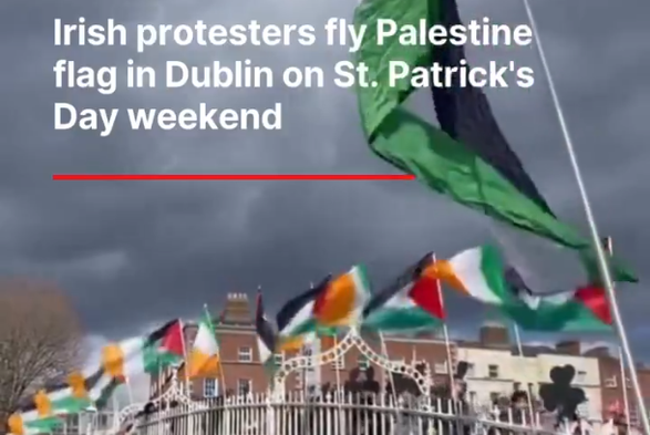 Irish protesters raise Palestine flag over St. Patrick's Day weekend.