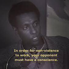 "In order for nonviolence to work, your opponent must have a conscience"

 ― Kwame Ture

