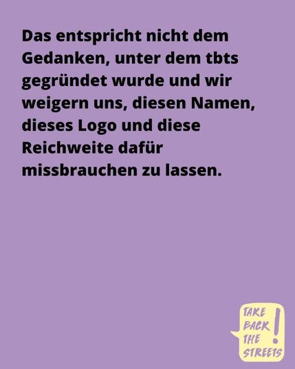 Das entspricht nicht dem Gedanken, unter dem tbts gegründet wurde und wir weigern uns, diesen Namen, dieses Logo und diese Reichweite dafür missbrauchen zu lassen.