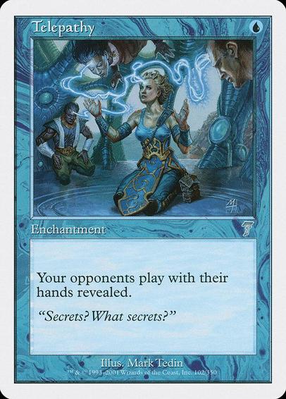Card Name: Telepathy
Set: Seventh Edition
Description: Your opponents play with their hands revealed.
Artist: Mark Tedin