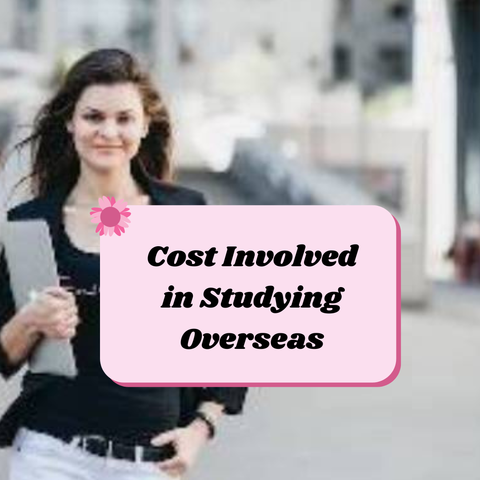 Cost Involved in Studying Overseas