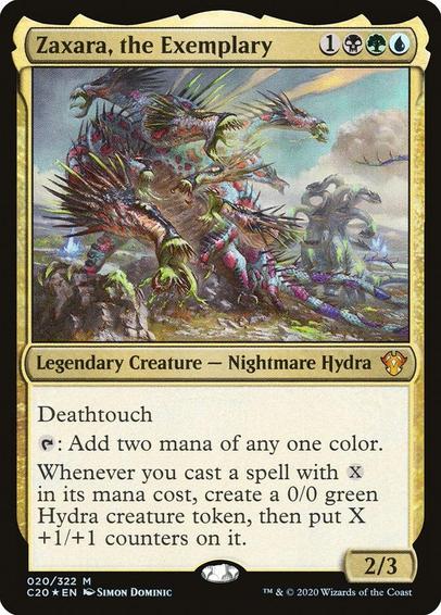 Card Name: Zaxara, the Exemplary
Set: Commander 2020
Description: Deathtouch
{T}: Add two mana of any one color.
Whenever you cast a spell with {X} in its mana cost, create a 0/0 green Hydra creature token, then put X +1/+1 counters on it.
Artist: Simon Dominic