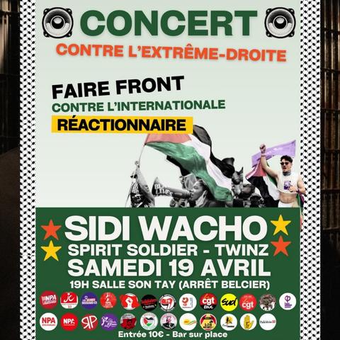 Concert contre l'extrême-droite samedi 19 Avril à 19h - Salle Son Tay.
Faire front contre l'internationale réactionnaire.
Sidi Wacho
Spirit Soldier
Twinz