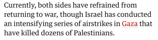 "Currently, both sides have refrained from returning to war, though Israel has conducted an intensifying series of airstrikes in Gaza that have killed dozens of Palestinians"