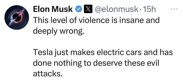 Screenshot of a tweet made 15 hours previously on X by Elon Musk reads:

This level of violence is insane and deeply wrong.

Tesla just makes electric cars and has done nothing to deserve these evil attacks.
