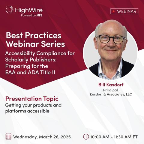 Bill Kasdorf will be presenting the topic "Getting your products and platforms accessible" during HighWire's accessibility webinar on twenty-sixth March at ten A.M. eastern time