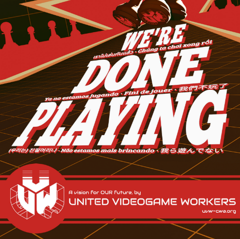 Text

We’re Done Playing 

UNITED VIDEOGAME WORKERS 

uvw-cwa.org
