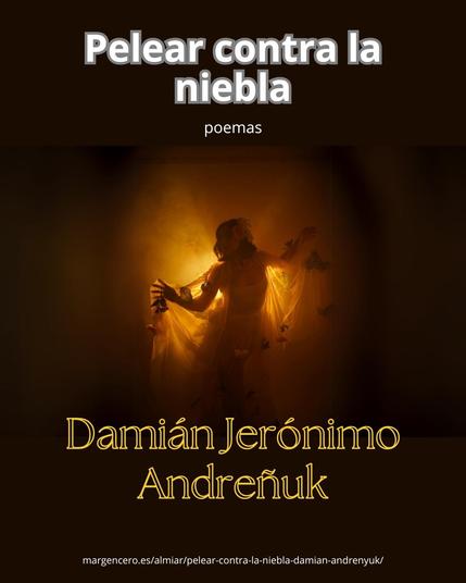 «Pelear contra la niebla», poemas en Revista Almiar (Margen Cero), por Damián Jerónimo Andreñuk
👀 
