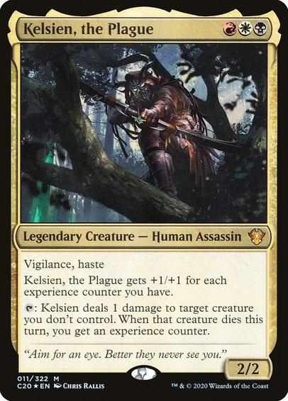 Card Name: Kelsien, the Plague
Set: Commander 2020
Description: Vigilance, haste
Kelsien gets +1/+1 for each experience counter you have.
{T}: Kelsien deals 1 damage to target creature you don't control. When that creature dies this turn, you get an experience counter.
Artist: Chris Rallis