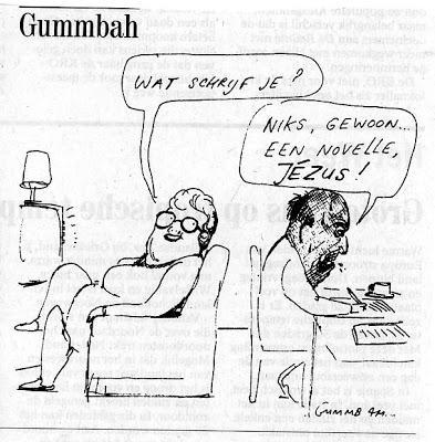 Cartoon van Gummbah
Woonkamer, gezette vrouw van middelbare leeftijd, bril en kort pittig kapsel, zit met haar benen over elkaar geslagen op de bank. Rechts voor haar staat een TV met schemerlamp. Ze kijkt over haar linkerschouder naar achter, waar haar man, kalend hoofd en een kwaad gezicht, met de rug naar haar toe aan een tafel zit te schrijven, met naast zijn schrijfhand een stapeltje al beschreven vellen.
Tekstballonnen:
Vrouw: Wat schrijf je?
Man: Niks, gewoon een novelle, Jézus! 