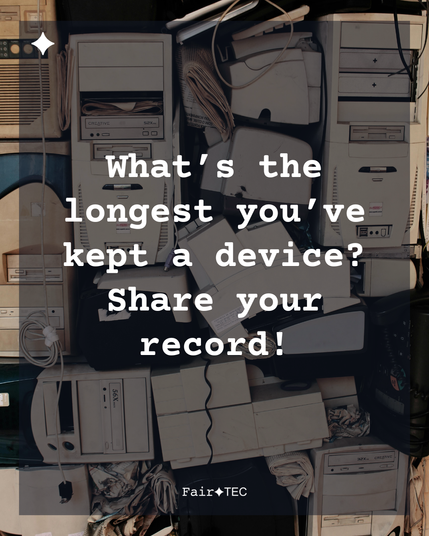 What's the longest you've kept a device ? 