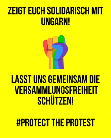 ZEIGT EUCH SOLIDARISCH MIT
UNGARN!

LASST UNS GEMEINSAM DIE
VERSAMMLUNGSFREIHEIT
SCHUTZEN!
#PROTECT THE PROTEST
