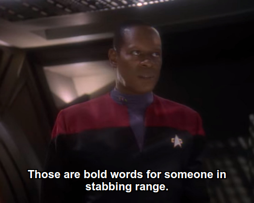 Benjamin:  Those are bold words for someone in stabbing range.