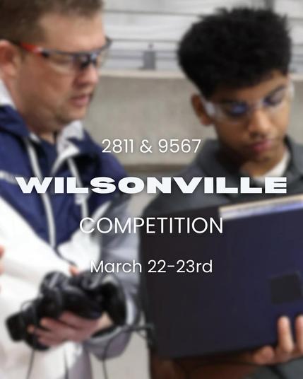 A photo of a student and mentor. Text reads
2811 & 9567
Wilsonville
Competition
March 22-23