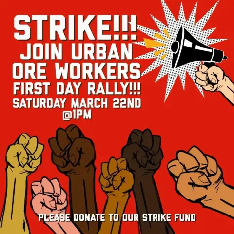 STRIKE!!!
Join URBAN  ORE WORKERS
FIRST DAY RALLY!
SATURDAY MARCH 22ND
@IPM

Please donate to our strike fund.
