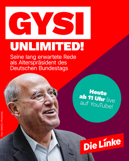 Das Sharepic zeigt eine Ankündigung für die Rede von Gregor Gysi als Alterspräsident des Deutschen Bundestags. Im oberen Bereich steht in großen, roten Buchstaben „GYSI“, darunter in weiß „UNLIMITED!“. Ein kurzer Beschreibungstext erläutert den Anlass der Rede. Rechts befindet sich ein türkisfarbener Kreis mit der Ankündigung „Heute ab 11 Uhr live auf YouTube!“. Das Design ist in kräftigen Farben wie Rot, Lila und Türkis gehalten. Unten rechts ist das Logo der Partei Die Linke platziert. Im unteren linken Bereich ist ein Foto von Gregor Gysi zu sehen, auf dem er lächelnd nach links blickt.