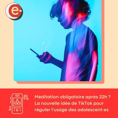 Méditation obligatoire après 23H ? La nouvelle idée de TikTok pour réguler l'usage des adolescent•es