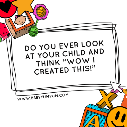 do you ever look at your child and think “wow i created this!”