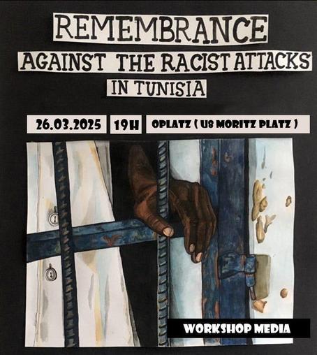 Remembrance against the racist attaks in Tunisia
26.3.2025 19H Oplatz (U8 Moritzplatz)

workshopmedia

There is a picture with a black hand behind bars.
