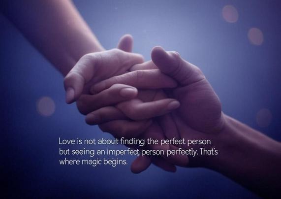 Love is not about finding the perfect person but seeing an imperfect person perfectly. That’s where magic begins.