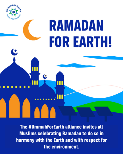 Ramadan For Earth - Ummah For Earth Alliance - The #UmmahForEarth alliance invites all Muslims celebrating Ramadan to do so in harmony with the Earth and with respect for the environment.