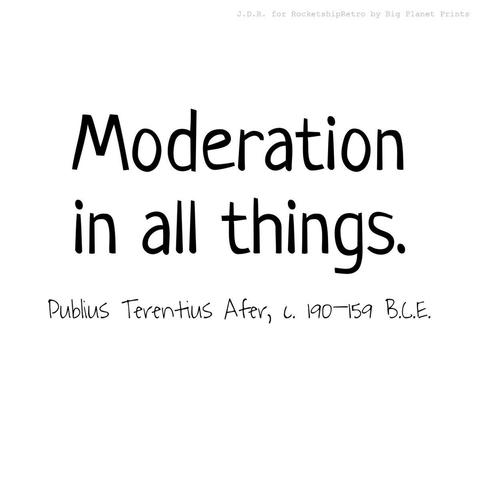 Moderation in all things, Publius Terentius Afer c. 190–159 B.C.E.