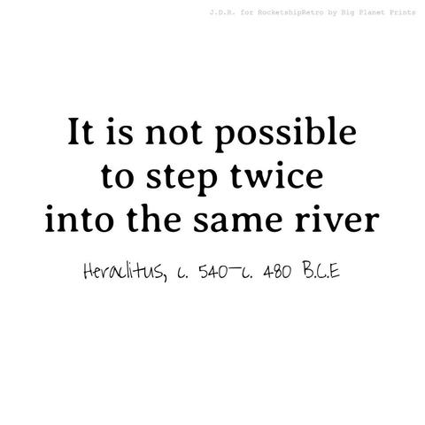 The Same River, Heraclitus c. 540–c. 480 B.C.E