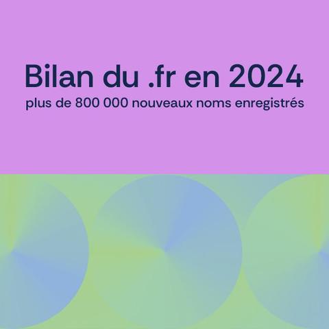 Bilan du .fr en 2024, plus de 800 000 nouveaux noms enregistrés