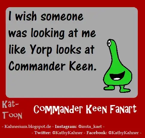 Kät-Toon Commander Keen Fanart

A green alien looks happy

text: I wish someone looks  at me like Yorp  looks at Commander Keen.