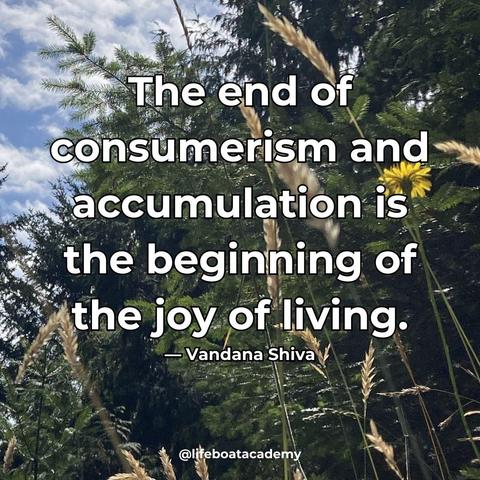 A social post from @lifeboatacademy which says: "The end of consumerism and accumulation is the beginning of the joy of living." - Vandana Shiva