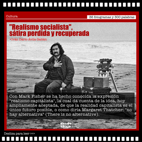 Imagen de Raúl Ruiz de fondo con el texto "Con Mark Fisher se ha hecho conocida la expresión "realismo capitalista", la cual da
cuenta de la idea, hoy ampliamente aceptada, de que la realidad capitalista es el único futuro posible, o como diría Margaret Thatcher: "no hay alternativa" (There is no alternative)."