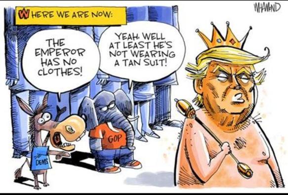 Cartoon by Dave Whamond, titled:
"WHERE WE ARE NOW"

On the right, filling 1/3 of the frame, is an orangish Donald Trump, naked, holding a scepter and wearing a gold crown.

Behind him a wall is lined with spectators.
In the front are a donkey, wearing a blue shirt labeled "DEMS",
and an elephant wearing a red shirt labeled "GOP"

The Dem/donkey points to Trump and exclaims: 
"THE EMPEROR HAS NO CLOTHES!"

The GQP/elephant replies:
"YEAH, WELL AT LEAST HE'S NOT WEARING A TAN SUIT!"

