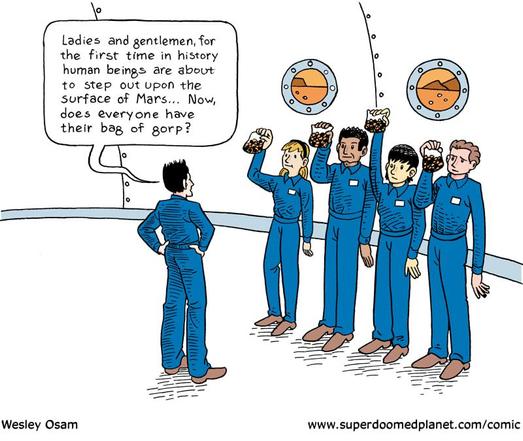 "Ladies and gentlemen, for the first time in history human beings are about to step out upon the surface of Mars... Now, does everyone have their bag of gorp?"