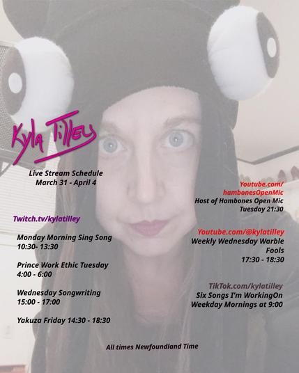 Kyla Tilley (White woman, blue eyes, long brown hair) wearing a squid hat with big googly eyes on her head and looking into the camera with a very serious expression.
Her live stream schedule for the week of March 31st to April 4th is as follows.

Twitch.tv/kylatilley 
Monday Morning Sing Song
10;30- 13:30

Prince Work Ethic Tuesday
4:00 - 6:00

Wednesday Songwriting
15:00 - 17:00

Yakuza Friday 14:30 - 18:30


Youtube.com/hambonesOpenMic
Host of Hambones Open Mic Tuesday 21:30


Youtube.com/@kylatilley
Weekly Wednesday Warble: Fools
17:30 - 18:30

TikTok.com/@kylatilley
Six Songs I'm Working On
Monday to Friday Mornings 9:00

All times posted in Newfoundland Time
