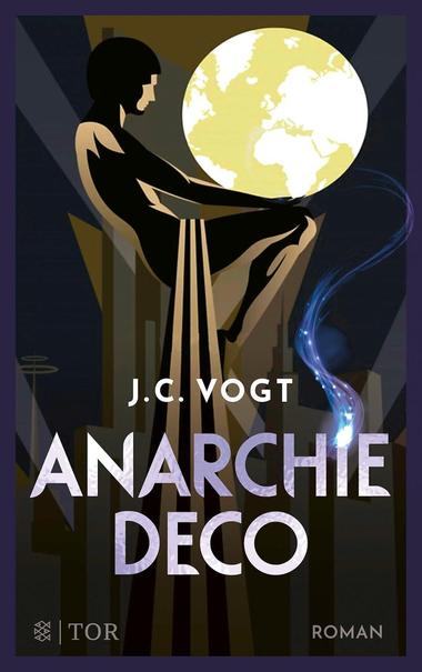 Das Buchcover von Anarchie Deco zeigt eine Illustration, eine Statue im Art Deco Stil, die einen leuchtenden Globus trägt.