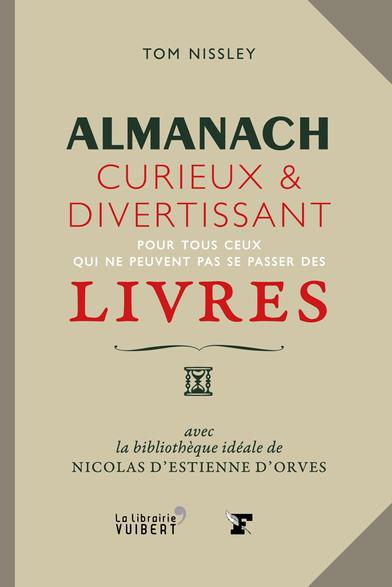 Couverture du livre de Tom Nissley, « Almanach curieux & divertissant pour tous ceux qui ne peuvent pas se passer des livres », La Librairie Vuibert, 2016.